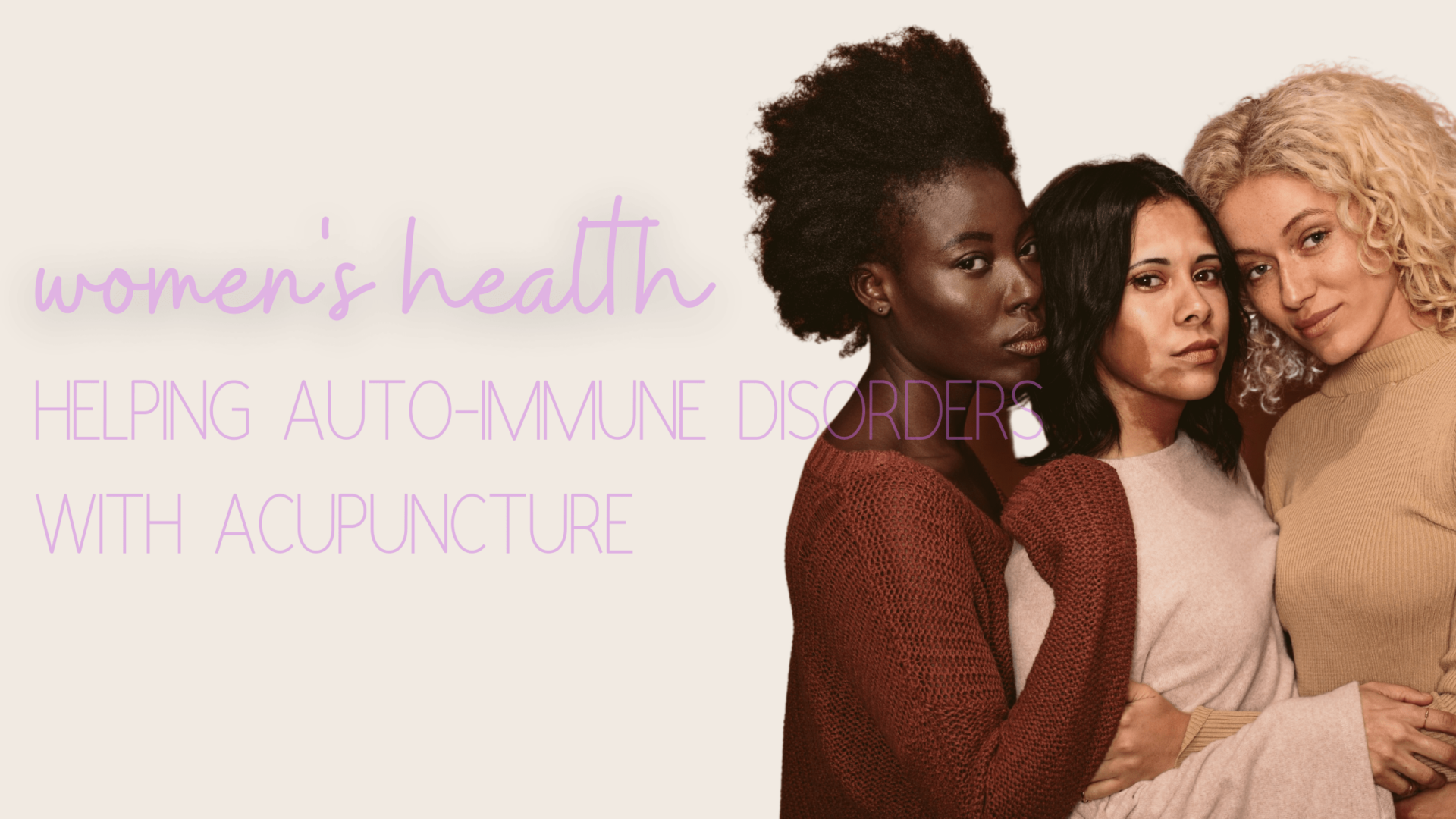 three women holding each other and looking at the camera; caption says women's health: helping autoimmune disorders with acupuncture
